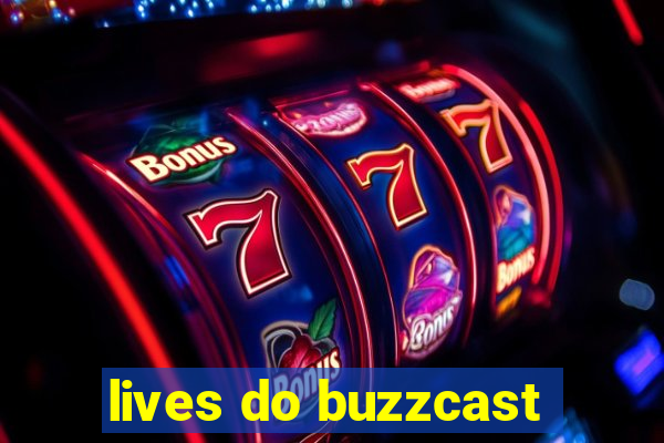 lives do buzzcast